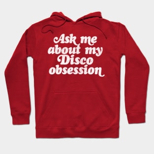 Ask Me About My Disco Obsession Hoodie